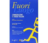 Fuoriluogo. L'immigrazione e i media italiani