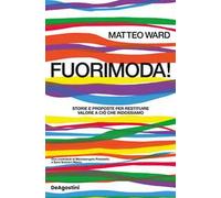FUORIMODA STORIE E PROPOSTE PER RESTITUIRE VALORE A CIO' CHE INDOSSIAMO - WARD
