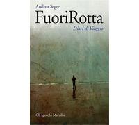FuoriRotta. Diario di viaggio - Segre Andrea