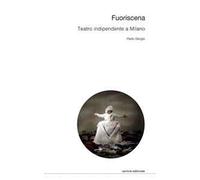 Fuoriscena. Teatro indipendente a Milano
