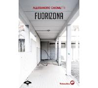 FUORIZONA - Chiometti Alessandro - 2025 - Bertoni Editore