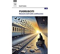 Fuorusciti. Memorie dell'esilio antifascista