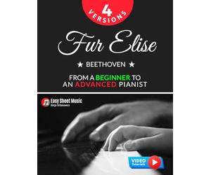 Fur Elise - Beethoven - 4 Versions - From a Beginner to an Advanced Pianist!: Teach Yourself How to Play. Popular, Classical, Easy - Intermediate Song for Adults Kids Students Teachers. Piano TUTORIAL