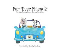 Fur-Ever Friends: Two dogs. Two big hearts. One big journey.