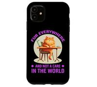 FUR EVERYWHERE AND NOT A CARE IN THE WORLD Custodia per iPhone 11