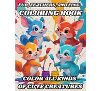 Fur, Feathers, and Fins: Animals Coloring Book: Color All Kinds of Cute Creatures