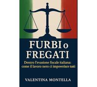 FURBI O FREGATI: Dentro l’evasione fiscale italiana: perché il nero ci ruba il futuro
