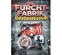 Furcht-Fabrik: Der kleine Albert und die Erfindung der Angst