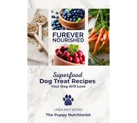 Furever Nourished: Superfood Dog Treat Recipes Your Dog Will Love: Not just a recipe collection - half the book is dedicated to helping you understand the why behind each ingredient and the best ways to prepare healthy, tail-wagging treats.