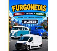 FURGONETAS CLASICAS.ANTIGUAS.MODERNAS: HISTORIA,ESTILO Y EVOLUCION SOBRE RUEDAS