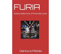 FURIA: Estetica della Furia: Il Protocollo Larice: 13