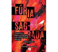 Fúria Sagrada: Transforme a Raiva em Soberania com a Deusa Celta Morrígan