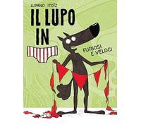 Furiosi e veloci. Il lupo in mutanda. Ediz. a colori. Vol. 3