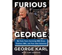FURIOUS GEORGE: My Forty Years Surviving NBA Divas, Clueless GMs, and Poor Shot Selection