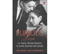 Furious love. Liz Taylor, Richard Burton: la storia d'amore del secolo