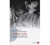 Furious love. Liz Taylor, Richard Burton: la storia d'amore del secolo