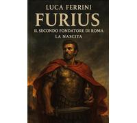 Furius. Il secondo fondatore di Roma. La nascita