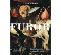 Furor. Quando la violenza sconfigge la ragione - Bordoni Carlo