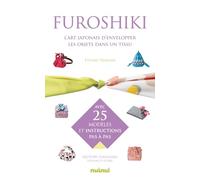 Furoshiki: L'art japonais d'envelopper les objets dans un tissu - avec 25 modèles et instructions pas à pas
