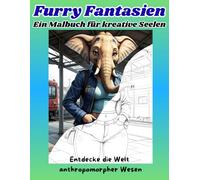 Furry Fantasien: Ein Malbuch für kreative Seelen: Entdecke die Welt anthropomorpher Wesen