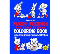 Furry Friends and Their Friends Colouring Book: Cute Pets Doing Human Activities