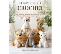 Furry Friends Crochet Book: Enjoy making 10 charming cat inspired crochet projects with easy to follow patterns and helpful techniques