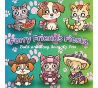 Furry Friends Fiesta Bold and Easy Snuggly Pets: A Celebration of Dogs and Cats in Silly Outfits - A Fun and Relaxing Coloring Book for Pet Lovers ... Creative Fun, Birthdays, Holidays and Travel.