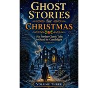 FURTHER GHOST STORIES FOR CHRISTMAS: Six More Classic Tales to Read by Candlelight: Volume III