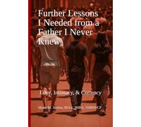 Further Lessons I Needed from a Father I Never Knew: Love, Intimacy, & Currency