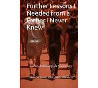 Further Lessons I Needed from a Father I Never Knew: Love, Intimacy, & Currency