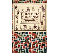 Further Nonsense Verse and Prose: Annotated Edition