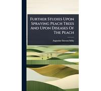 Further Studies Upon Spraying Peach Trees And Upon Diseases Of The Peach