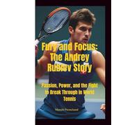 FURY AND FOCUS: The Andrey Rublev Story-Passion, Power, and the Fight to Break Through in World Tennis