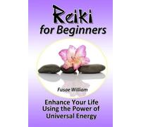Fusae William Reiki for Beginners: Enhance Your Life Using the Power (Tascabile)
