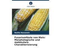 Fusariumfäule von Mais: Morphologische und molekulare Charakterisierung