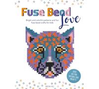 Fuse Bead Love - Bright and colorful patterns and fun fuse bead crafts for kids: Over 100 Colorful Designs & Craft Ideas