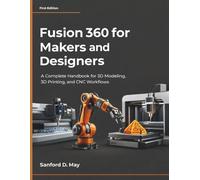 Fusion 360 for Makers and Designers: A Complete Handbook for 3D Modeling, 3D Printing, and CNC Workflows buy
