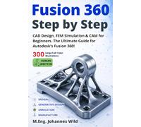 Fusion 360 | Step by Step: CAD Design, FEM Simulation & CAM for Beginners. The Ultimate Guide for Autodesk's Fusion 360!