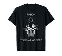 Fusion È ciò di cui abbiamo bisogno - nerd, divertente, scienza energetica Maglietta