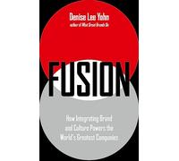 Fusion: How Integrating Brand and Culture Powers the World's Greatest Companies