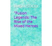 “Fusion Legends: The Rise of the Mixed Heroes