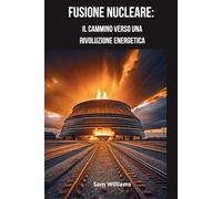 Fusione Nucleare: Il Cammino verso una Rivoluzione Energetica