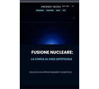 FUSIONE NUCLEARE: LA CORSA AL SOLE ARTIFICIALE