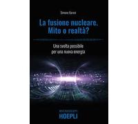 Fusione nucleare. Mito o realtà? Una svolta possibile per una nuova energia