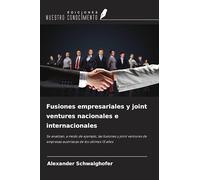 Fusiones empresariales y joint ventures nacionales e internacionales: Se analizan, a modo de ejemplo, las fusiones y joint ventures de empresas austriacas de los últimos 15 años