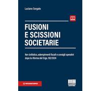 Fusioni e scissioni societarie. Iter civilistico, adempimenti fiscali e consigli operativi dopo la riforma del D.lgs. 192/2024. Con espansione online