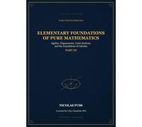 Fuss: Foundations of Pure Mathematics - Part III, Elementary Foundations of Pure Mathematics: Classic Russian mathematics textbook