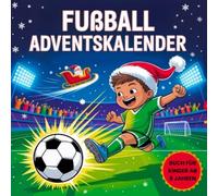 Fußball Adventskalender Buch: 25 Tage voller spannender Weihnachten Fussball Aktivitäten, Rätsel, Quizze & lustiger Fakten für Kinder ab 8 Jahren