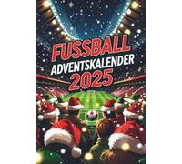 Fussball Adventskalender: Jeden Tag neue Fußball-Highlights, Fakten & Spiele - Adventskalender für Kinder, Fußballfans & Nachwuchskicker