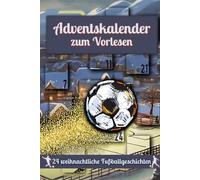 Fußball Adventskalender Weihnachtskalender mit 24 Geschichten für Jungen: Weihnachtskalender mit Wichtelgeschichten zum Lesen und Vorlesen I Kinder Fußball Adventskalender-Buch